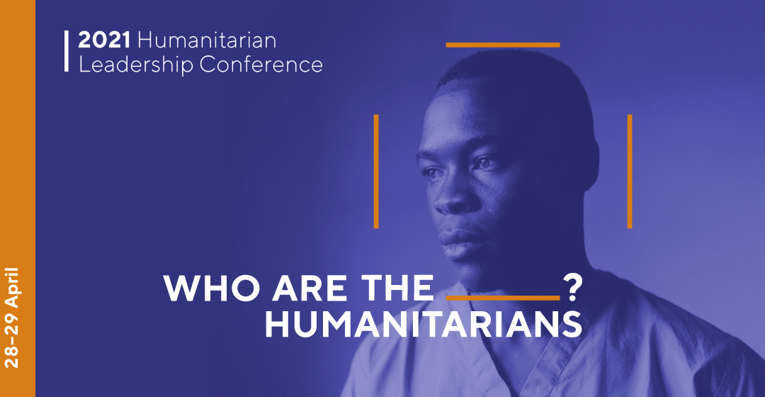 2021 Humanitarian Leadership Conference – Who are the humanitarians?